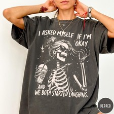 I Asked Myself If I  39 m Okay Skeleton Comfort Colors  T-Shirt  Snarky