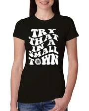 Try That in a Small Town Groovy Letters American Pride Women Slim Fit Junior Tee