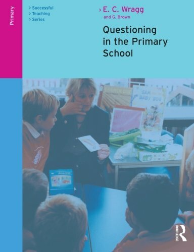 Questioning in the Primary School (Successful Teaching) By E. C. Wragg, George
