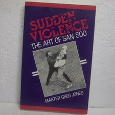 Sudden Violence : The Art of San Soo by Greg Jones (1988, Trade Paperback)