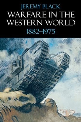 Warfare in the Western World, 1882-1975, Black, Jeremy