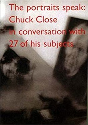 The Portraits Speak No. 4 : Chuck Close in Conversation with 27 o
