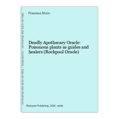 Deadly Apothecary Oracle: Poisonous plants as guides and healers (Rockpool Oracl