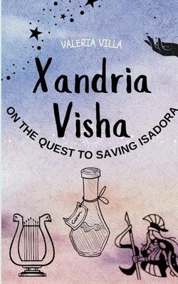Xandria Visha: On The Quest To Saving Isadora By Valeria Villa - New Copy - 9...