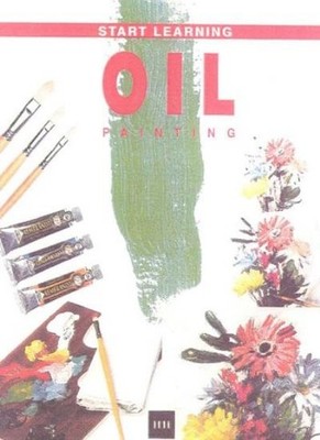 Start Learning Oil Painting (Atrium's Art Series),Francisco Asen