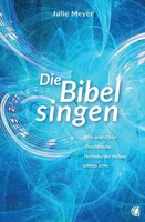 Die Bibel Singen Wie Jeder Christ DurchbrüChe, Hoffnung Und Heilung Erleben Kann