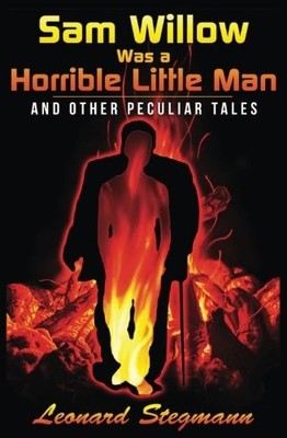 SAM WILLOW WAS A HORRIBLE LITTLE MAN By Leonard Stegmann **BRAND NEW**