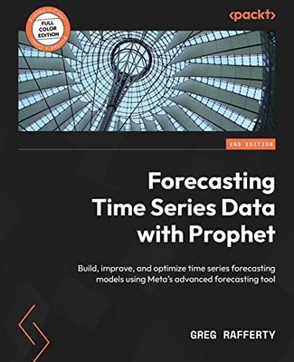 Forecasting Time Series Data with Pro..., Greg Rafferty