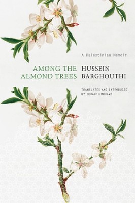 Among the Almond Trees: A Palestinian Memoir by Hussein Barghouthi (English) Har
