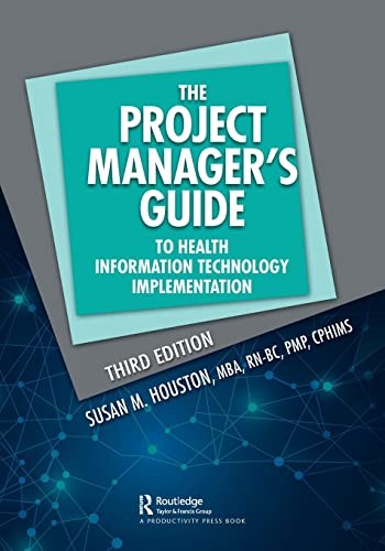 The Project Manager's Guide to Health Informati, Houston..