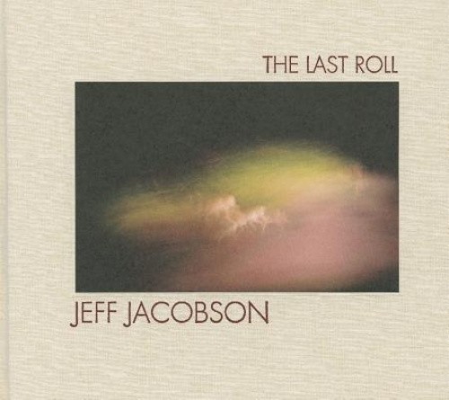 Jeff Jacobson: The Last Roll by Jeff Jacobson [Hardback]
