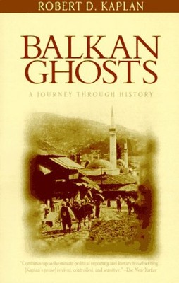 Balkan Ghosts : A Journey Through History Paperback Robert D. Kap