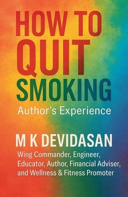 How to Quit Smoking: Nicotine Creates Dependency-Not Satisfaction by M.K. Devida