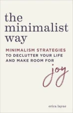 The Minimalist Way: Minimalism Strategies to Declutter Your Life and Make...