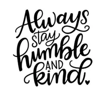 Vinyl Decal - Always Stay Humble and Kind, Various Colors & Sizes
