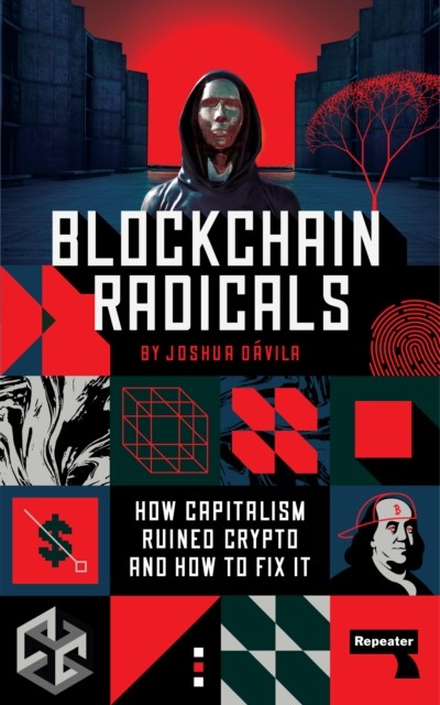 Blockchain Radicals : How Capitalism Ruined Crypto and How to Fix It by Josh ... - Image 4