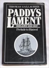 PADDY'S LAMENT: IRELAND 1846-1847 - PRELUDE TO HATRED. By Thomas Gallagher *NEW*