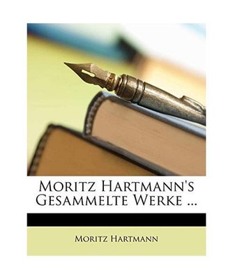 Moritz Hartmann's Gesammelte Werke ..., Moritz Hartmann