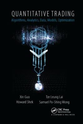 Quantitative Trading: Algorithms, Analytics, Data, Models, Optimization, Guo, Xi