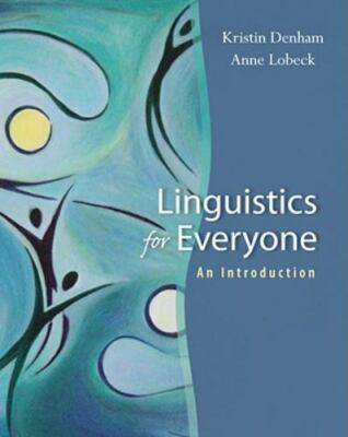 Linguistics for Everyone : An Introduction by Kristin Denham and Anne Lobeck...