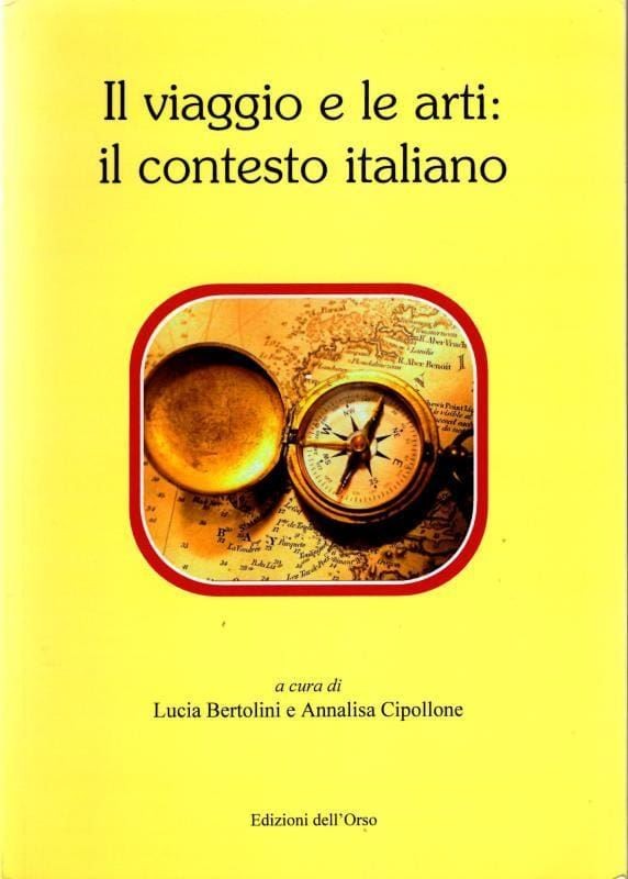 Il viaggio e le arti. Il contesto italiano : A. Cipollone L. Bertolini