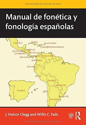 MANUAL DE FONETICA Y FONOLOGIA ESPANOLAS (ROUTLEDGE By J. Halvor Clegg & Willis