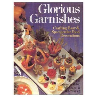 Glorious Garnishes: Crafting Easy  Spectacular Food Decorations - VERY GOOD