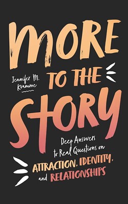 More to the Story : Deep Answers to Real Questions on Attraction, Identity, and
