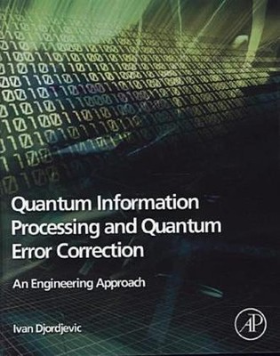Quantum Information Processing and Quantum Error Correction: An Engineering