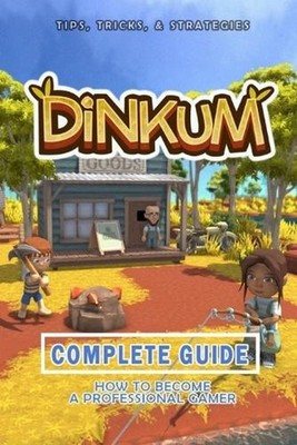 Dinkum Complete Guide: Best Tips, Tricks and Strategies to Become a Pro Player b
