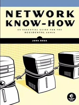 Network Know-How: An Essential Guide for the Accidental Admin, John Ross