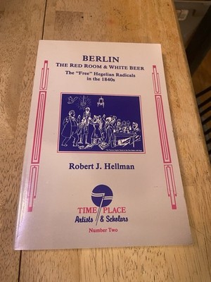Berlin the Red Room and White Beer: The Free Hegelian Radicals 1840s PB Hellman