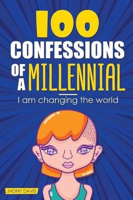 100 confessions of a millennial. I am changing the world by Jhony Davis Paperbac
