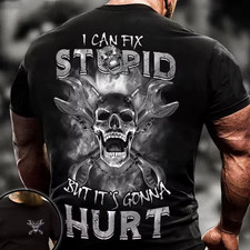 Skull I Can Fix Stupid But It's Gonna Hurt T-Shirt On Back Size S-5XL
