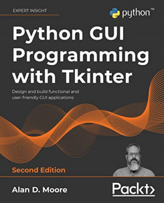 Python GUI Programming with Tkinter -: Design and build -  NEW Alan D. Moore 202