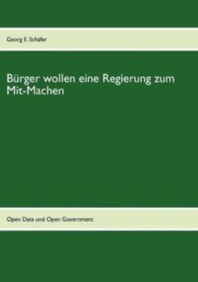 B?Rger Wollen Eine Regierung Zum Mit-Machen: Erwartungen An Open Government...