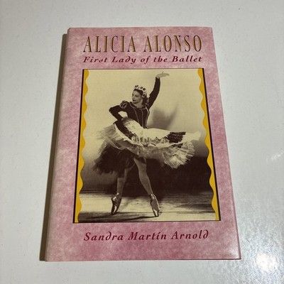 Alicia Alonso Ballerina Book First Lady Of Ballet By Sandra Arnold Vintage Dance