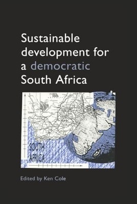 Sustainable Development for a Democratic South Africa by Ken Cole NEW