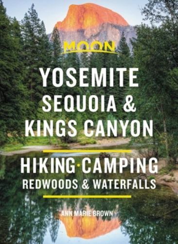 Moon Yosemite, Sequoia and Kings Canyon : Hiking, Camping, Waterfalls and Big...