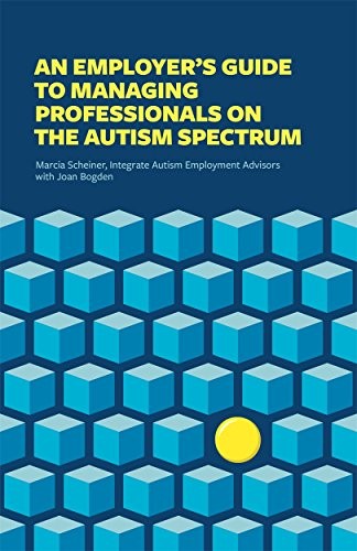 An Employer’s Guide to Managing Professionals on the Autism Spec