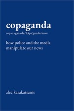 Copaganda: How Police and the Media Manipulate Our News (Hardback or Cased Book)