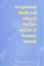 Occupational Health and Safety in the Care and Use of Research Animals (Laborato