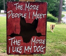 "The More People I Meet The More I Love My Dog" 12'x9" Street Sign USA Made New