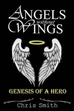 Angels without Wings: Genesis of a Hero by Chris Smith (English) Paperback Book