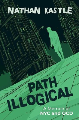 Path Illogical A Memoir of NYC and OCD Nathan Kastle Taschenbuch Englisch 2025