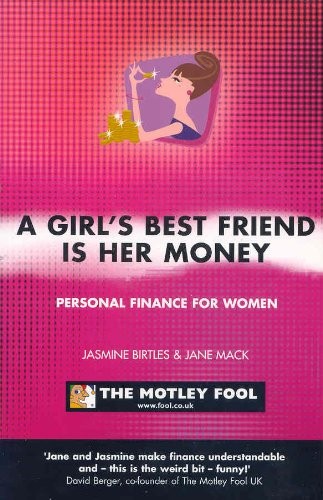 Girls Best Friend is Her Money (PB): The Motley Fool Women's Investment Guide, J
