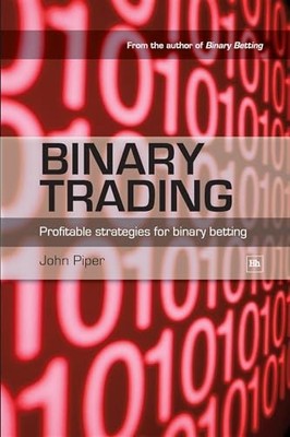 Binary Trading: Profitable strategies for binary betting by John Piper NEW