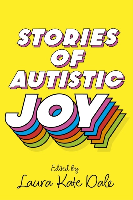 Stories of Autistic Joy by Laura Kate Dale (Paperback Book)
