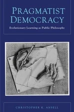 Pragmatist Democracy : Evolutionary Learning as Public Philosophy, Paperback ...