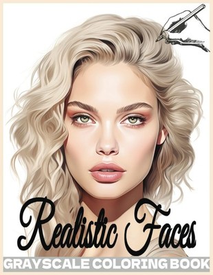 Realistic Faces Grayscale Coloring Book: 20 Stunning Portraits of Beautiful...